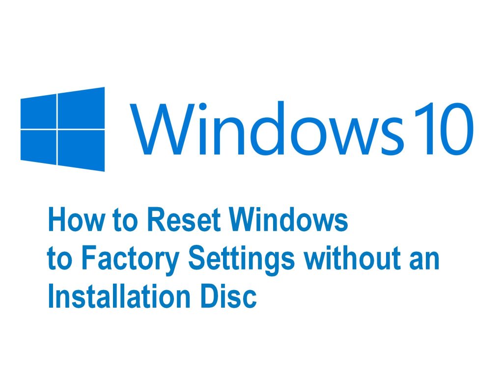 Windows 10 - How to Reset Windows to Factory Settings without an Installation Disc